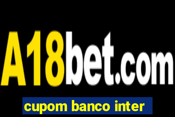 cupom banco inter